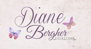 [Parceria] Escritora Diane Bergher – Quando ela chegou