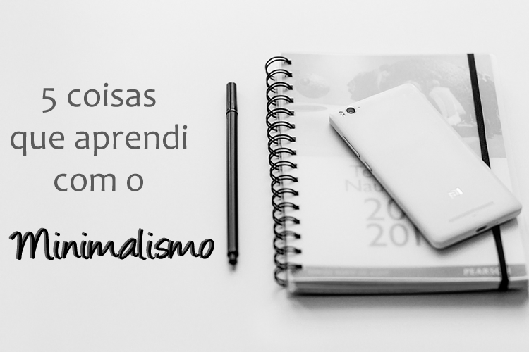 5 coisas que aprendi com o Minimalismo