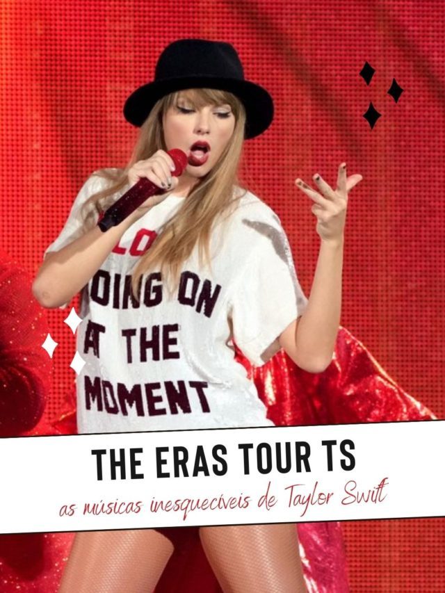 The Eras Tour as músicas inesquecíveis de Taylor Swift