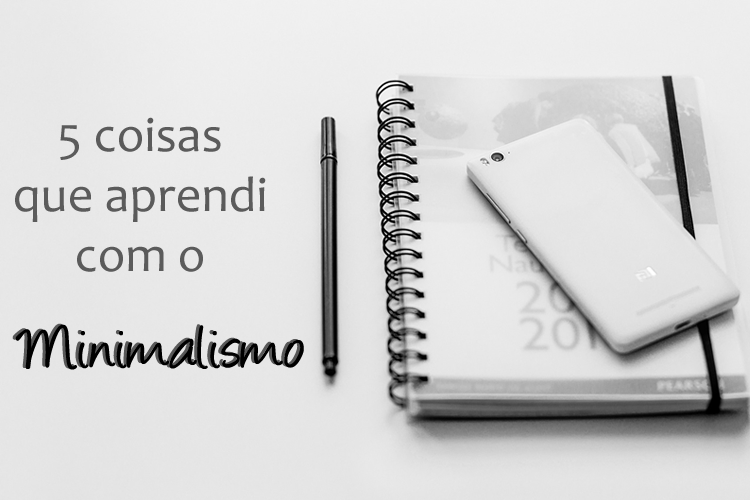 Coisas que aprendi com o minimalismo